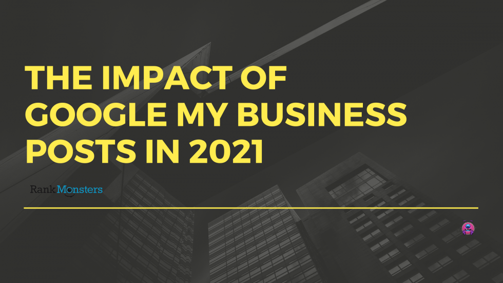 The Impact Of Google My Business Posts In 2021